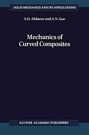 S.D. Akbarov and A.N. Guz, Mechanics of Curved Composites, Kluwer Academic Publishers, 2000, 448 pages
