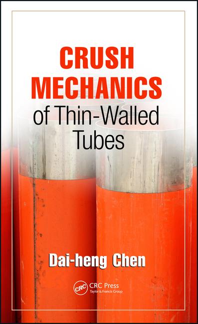 Dai-heng Chen, Crush Mechanics of Thin-Walled Tubes, CRC Press, 2016, 330 pages