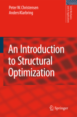 Christensen, Peter W. and Klarbring, Anders, An Introduction to Structural Optimization, Springer (no date given), Series on Solid Mechaniics and Its 