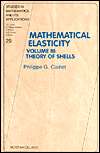 Phillipe G. Ciarlet, Mathematical Elasticity, Vol. III: Theory of Shells, Elsevier Science, 2000, 662 pages