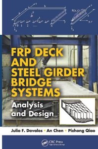 Julio F. Davalos, An Chen, Pizhong Qiao, FRP Deck and Steel Girder Bridge Systems: Analysis and Design, CRC Press, 2013, 351 pages