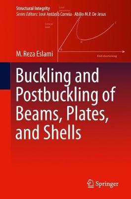 Mohammad Reza Eslami, Buckling and Postbuckling of Beams, Plates and Shells, Springer, 2018, 588 pages