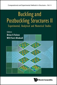 Brian G. Falzon and M.H. Ferri Aliabadi (Editors), Buckling and Postbuckling Structures II, Experimental, Analytical and Numerical Studies, Computational and Experimental Methods in Structures: Vol. 9, World Scientific, 2018, 308 pages