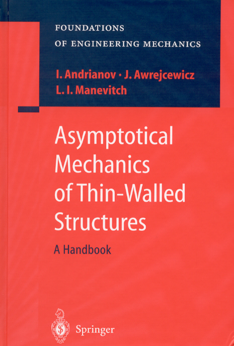 I. Andrianov, Jan Awrejcewicz, L.I. Manevitch, Asymptotical Mechanics of Thin-Walled Structures, Springer, 2004, 535 pages