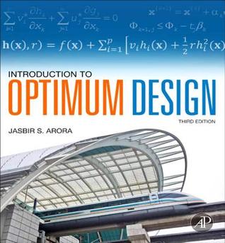 Jasbir S. Arora, Introduction to Optimum Design, 3rd edition, Academic Press, 2004, 720 pages