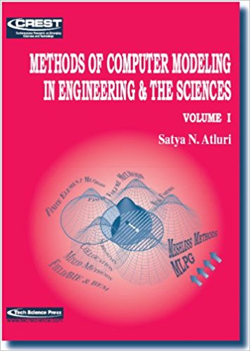 Satya N. Atluri, Methods of Computer Modeling in Engineering & the Sciences, Vol. 1, Tech Science Press, 2005, 560 pages