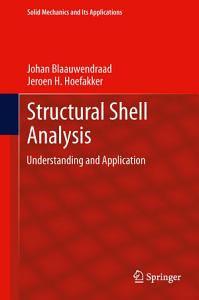 Johan Blaauwendraad and Jeroen H. Hoefakker, Structural Shell Analysis, Understanding and Application, Springer Solid Mechanics and its Applications, 2013, 300 pages