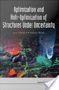 Isaac Elishakoff and Makoto Ohsaki, Optimization and Anti-optimization of Structures Under Uncertainty, World Scientific, 2010, 424 pages