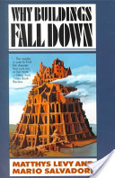 Matthys Levy, Mario Salvadori, Kevin Woest, Why buildings fall down: how structures fail, W.W. Norton & Co., 2002, 346 pages