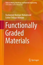 Rasheedat M. Mahamood and Esther T. Akinlabi, Functionally Graded Materials, Springer, 2017, 103 pages 