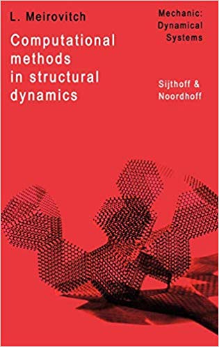 L. Meirovitch, Computational Methods in Structural Dynamics, Sijthoff & Noordhoff (Springer), 1980, 439 pages