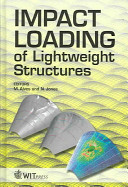 Impact Loading of Lightweight Structures, Edited by M. Alves and Norman Jones, WIT Press, 2005, 610 pages
