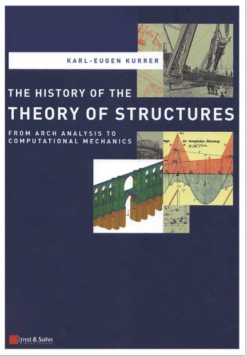 Karl-Eugen Kurrer, The History of the Theory of Structures from Arch Analysis to Computational Mechanics, Ernst & Sohn, 2008, 848 pages