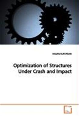 Hasan Kurtaran, “Optimization of Structures under Crash and Impact”, Kartonierter Einband (Kt), ISBN 978-3-639-00469-4, 2009, 84 pages