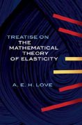 A.E.H. Love, A Treatise on the Mathematical Theory of Elasticity, Dover books on Engineering, 2011,  672 pages