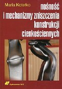 Maria Kotelko, Load Capacity and Mechanisms of Destruction of Thin-Walled Structures, WNT, 2015 (in Polish)