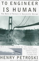 Henry Petroski, To engineer is human: the role of failure in succesful design, Vintage Books, 1992, 251 pages