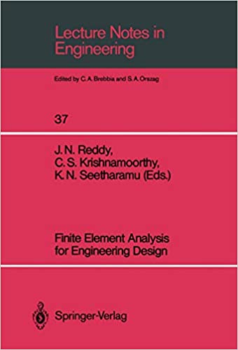 J.N. Reddy, C.S. Krishnamoorthy and K.N. Seetharamu (Editors), Finite Element Analysis for Engineering Design, Lecture Notes in Engineering, Vol. 37, Springer, 1988, 884 pages