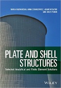 Maria Radwanska, Anna Stankiewicz, Adam Wosatko and Jerzy Pamin, Plate and Shell Structures: Selected Analytical and Finite Element Solutions, Kindle, 2017, 424 pages