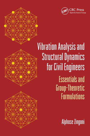 Alphose Zingoni, Vibration Analysis and Structural Dynamics for Civil Engineers: Essentials and Group-Theoretic Formulations, CRC Press, 2014