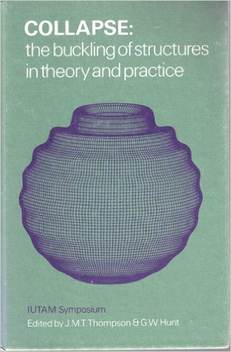J.M.T. Thompson and G.W. Hunt (Editors), Collapse: The Buckling of Structures in Theory and Practice, Cambridge University Press, 1984, 544 pages