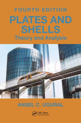 Ansel C. Ugural, Plates and Shells Theory and Analysis, 4th edition, CRC Press, 2017, 592 pages