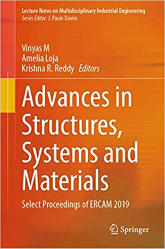M. Vinyas, Amelia Loja and Krishna R. Reddy (Editors), Advances in Structures, Systems and Materials, Select Proceedings of ERCAM 2019, Springer