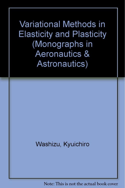 Kyuichiro Washizu, Variational Methods in Elasticity and Plasticity, 3rd Edition, Pergamon Press, 1982, 630 pages