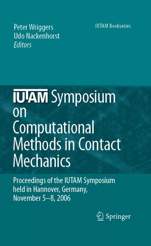 Peter Wriggers and Udo Nackenhorst (Editors), IUTAM Symposium on Computational Methods in Contact Mechanics, Springer, 2007