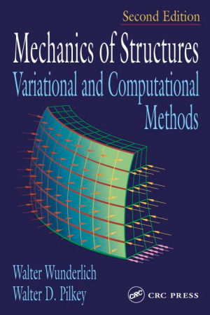 Walter Wunderlich and Walter D. Pilkey, Mechanics of Structures: Variational and Computational Methods, Edition 2, CRC Press, December 2002