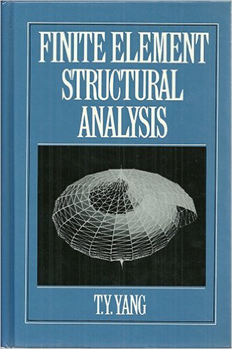 Henry T. Y. Yang (T.Y. Yang), Finite Element Structural Analysis, Prentice-Hall, 1985, 500 pages 