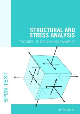 Jianqiao Ye, Structural and Stress Analysis, Theories, Tutorials & Examples, Taylor & Francis, 2008