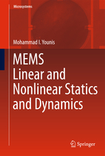 Mohammad I. Younis, MEMS Linear and Nonlinear Statics and Dynamics, Springer, 2011, 456 pages