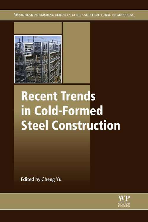 Cheng Yu (Editor), Recent Trends in Cold-Formed Steel Construction, First Edition, Woodhead Publishing, Elsevier, 2016, 332 pages