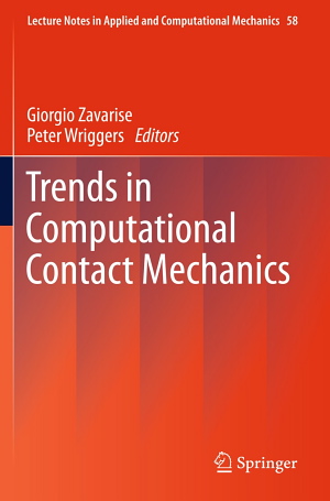 Giorgio Zavarise and Peter Wriggers (Editors), Trends in Computational Contact Mechanics, Springer, 2011