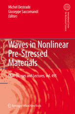 M. Destrade and G. Saccomandi (Editors), Waves in Nonlinear Pre-Stressed Materials, CISM International Centre for Mechanical Sciences, Vol. 495, Springer, 2007, 281 pages