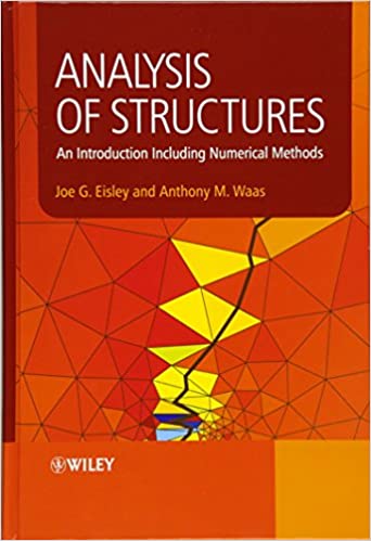 Joe G. Eisley and Anthony M. Waas, Analysis of Structures - An Introduction Including Numerical Methods, Wiley, 2011, 626 pages