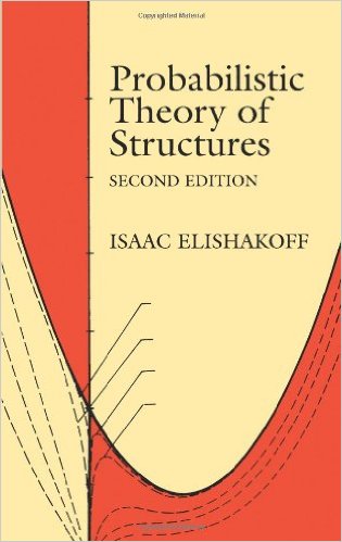 Isaac Elishakoff, Probabilistic Theory of Structures, Second Edition, Wiley, Dover, 1999, 502 pages