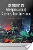 Isaac Elishakoff and Makoto Ohsaki, Optimization and Anti-optimization of Structures Under Uncertainty, World Scientific, 2010, 424 pages