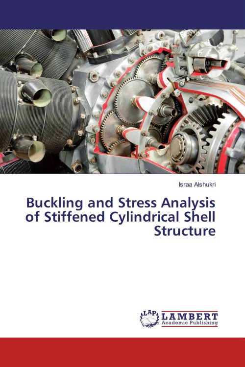 Israa Alshukri, Buckling and Stress Analysis of Stiffened Cylindrical Shell Structure, Lambert Academic Publishing, 2016, 132 pages