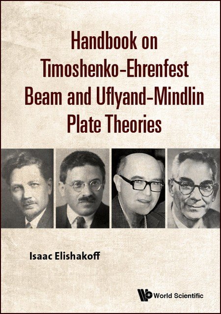 Isaac Elishakoff, Handbook on Timoshenko-Ehrenfest Beam and Uflyand-Mindlin Plate Theories, World Scientific, 2019, 800 pages
