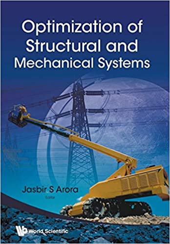Jasbir S. Arora (Editor), Optimization of Structural and Mechanical Systems, World Scientific, 2007, 600 pages