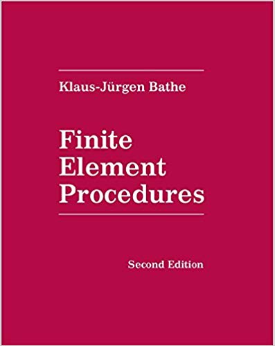 Klaus-Juergen Bathe, Finite Element Procedures (2nd edition), published by K.J. Bathe, 2014, 1043 pages