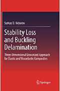 Surkay D. Akbarov, Stability Loss and Buckling Delamination, Three-Dimensional Linearized Approach for Elastic and Viscoelastic Composites, Springer, 2013, 448 pages