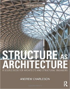 Andrew Charleson, Structure as Architecture: a Source book for Architects and Structural Engineers, 2nd Ed., Routledge, September 2014, 260 pages 