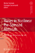 M. Destrade and G. Saccomandi (Editors), Waves in Nonlinear Pre-Stressed Materials, CISM International Centre for Mechanical Sciences, Vol. 495, Springer, 2007, 281 pages