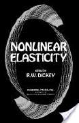 R.W. Dickey (Editor), Nonlinear Elasticity, Academic Press, 2014, 414 pages