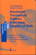 Jan Awrejcewicz, Vadim A. Krysko, Nonclassical Thermoelastic Problems in Nonlinear Dynamics of Shells, Springer-Verlag, 2003, 428 pages
