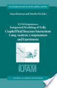 Haym Benaroya & Timothy Wei (eds), IUTAM Symposium on Integrated Modeling of Fully Coupled Fluid Structure Interactions Using Analysis, Computations and Experiments, Rutgers, 2003, Springer, 2004, 521 pages