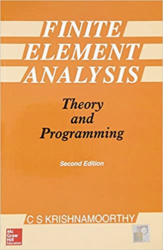 C.S. Krishnamoorthy, Finite Elemennt Analysis: Theory and Programming, 2nd Edition, McGraw Hill India, 2017, 710 pages (1st edition, Tata McGraw-Hill, 1994)